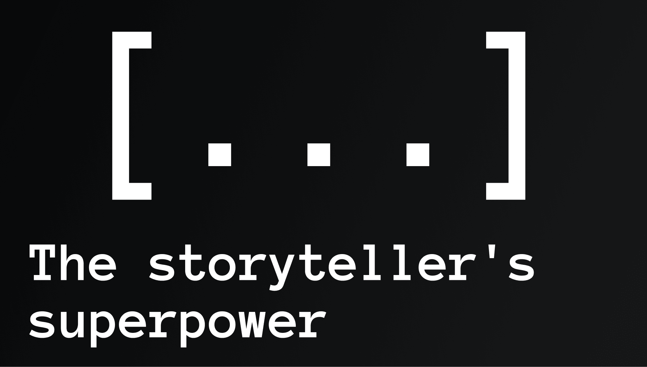 The storyteller's superpower